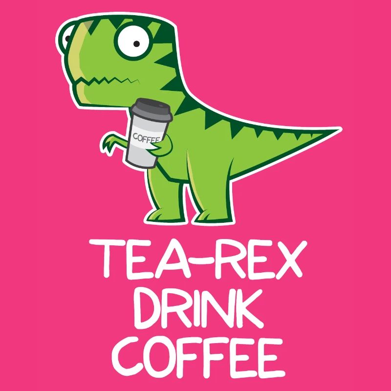 Tea Rex drink Coffee - funny Design