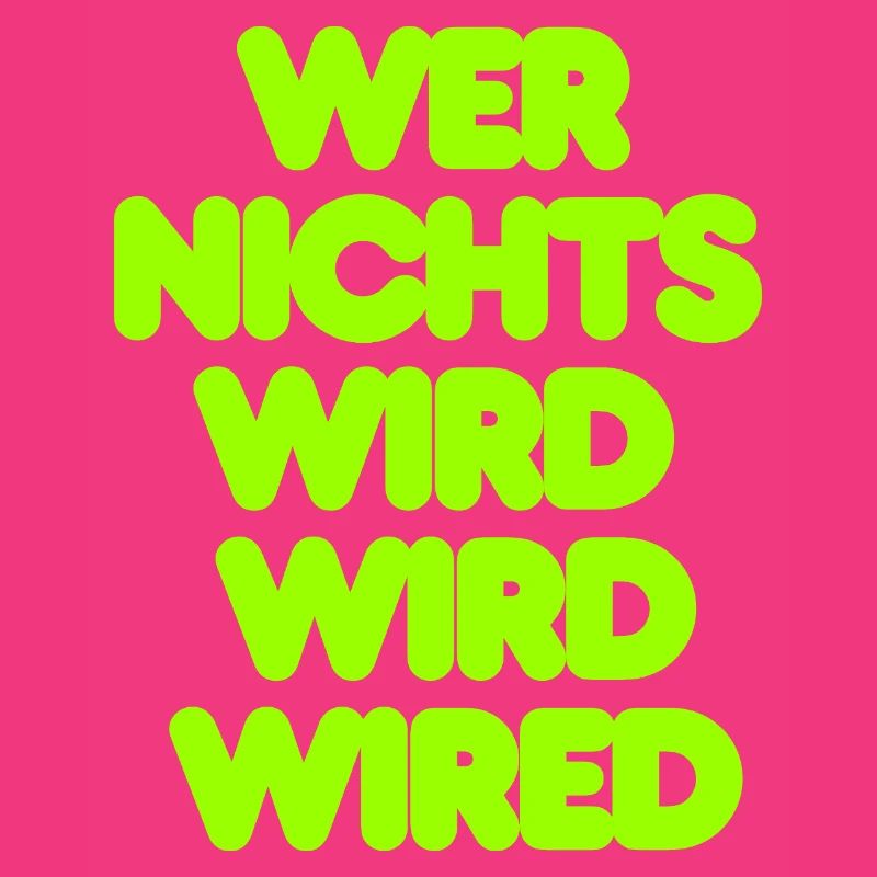 WER NICHTS WIRD WIRD WIRED - GRUENER IT SPRUCH