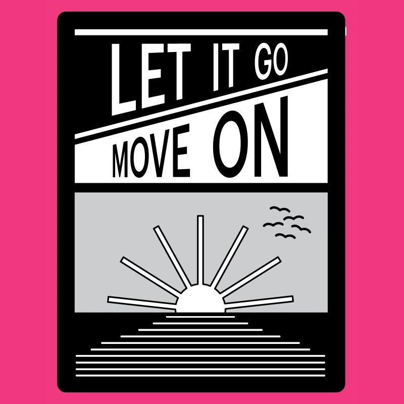 Let it go. Move on.