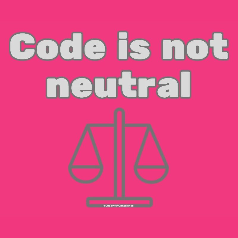 Code Is Not Neutral - Ethical Coder Statement
