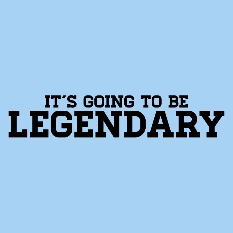 It's going to be legendary