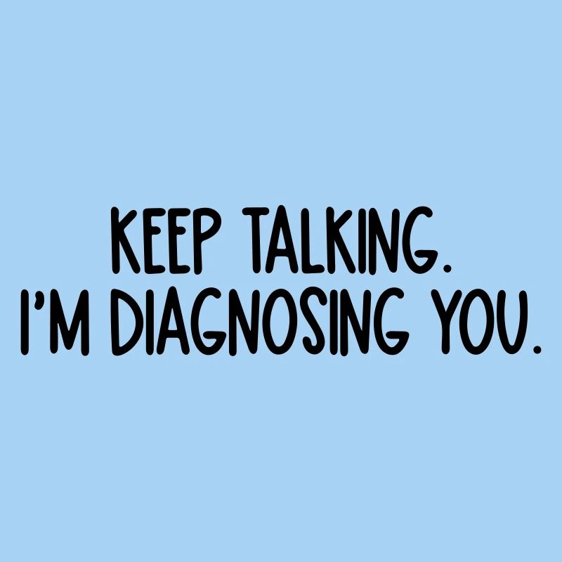 continue de parler, je te diagnostique