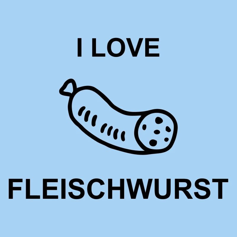 I Love Fleischwurst