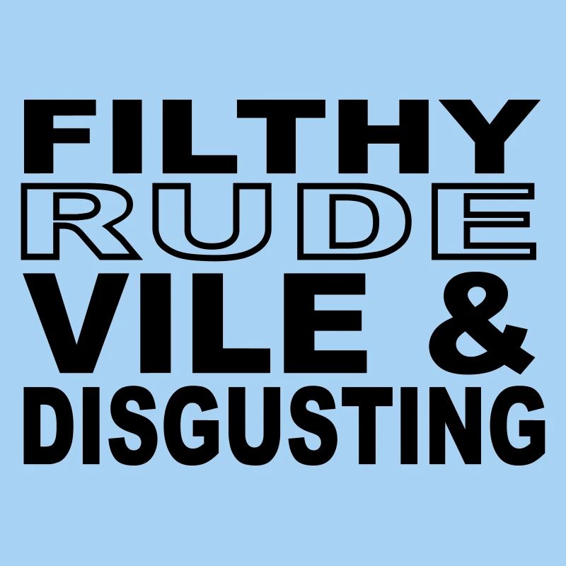 Filthy, Rude, Vile & Disgusting
