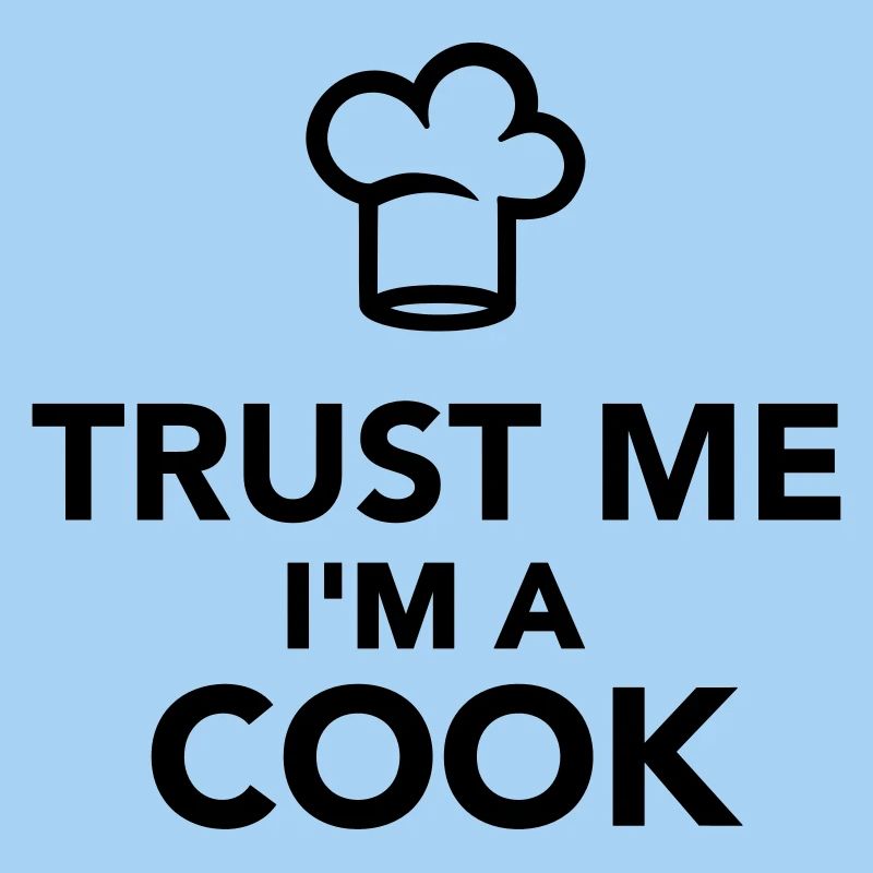 Trust me I'm a cook