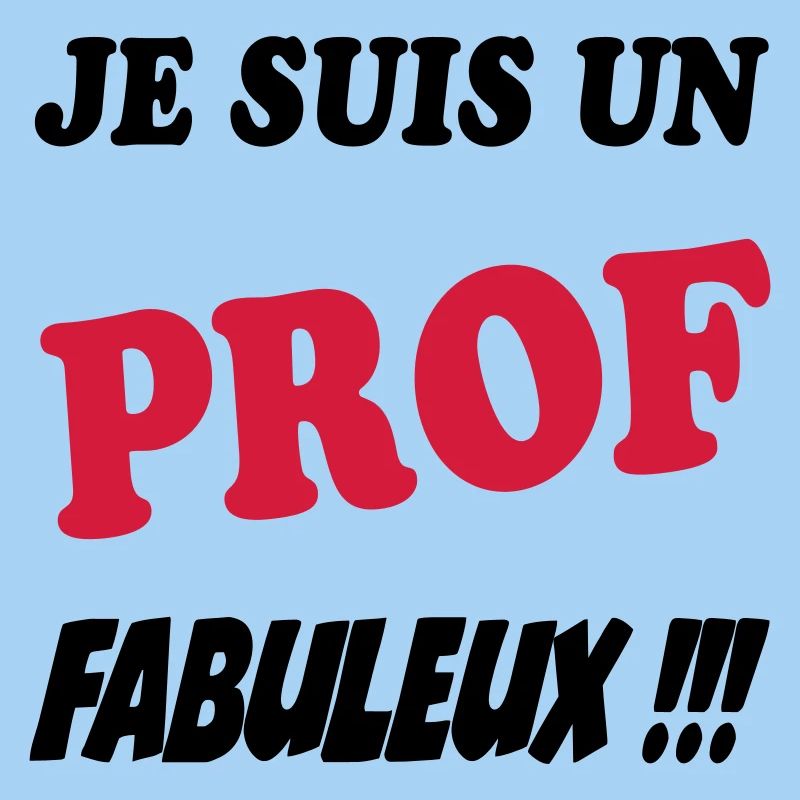 Je suis un prof fabuleux !!!