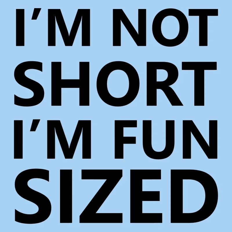 I'm not short, I'm fun sized