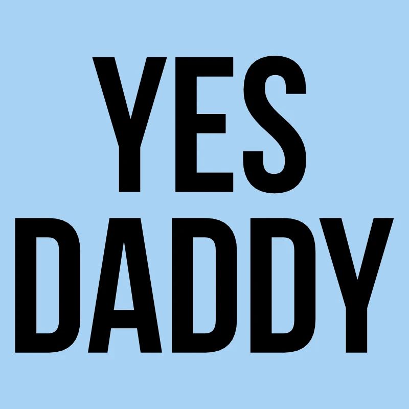 Yes daddy