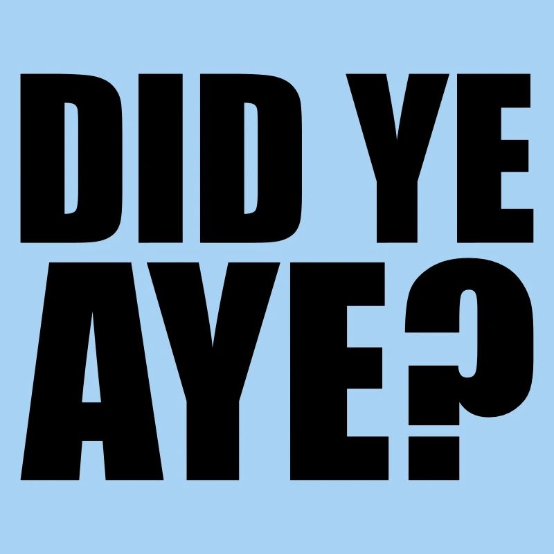 did ye aye
