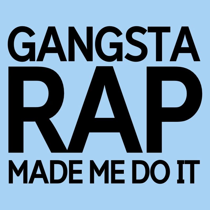 Gangsta rap made me do it