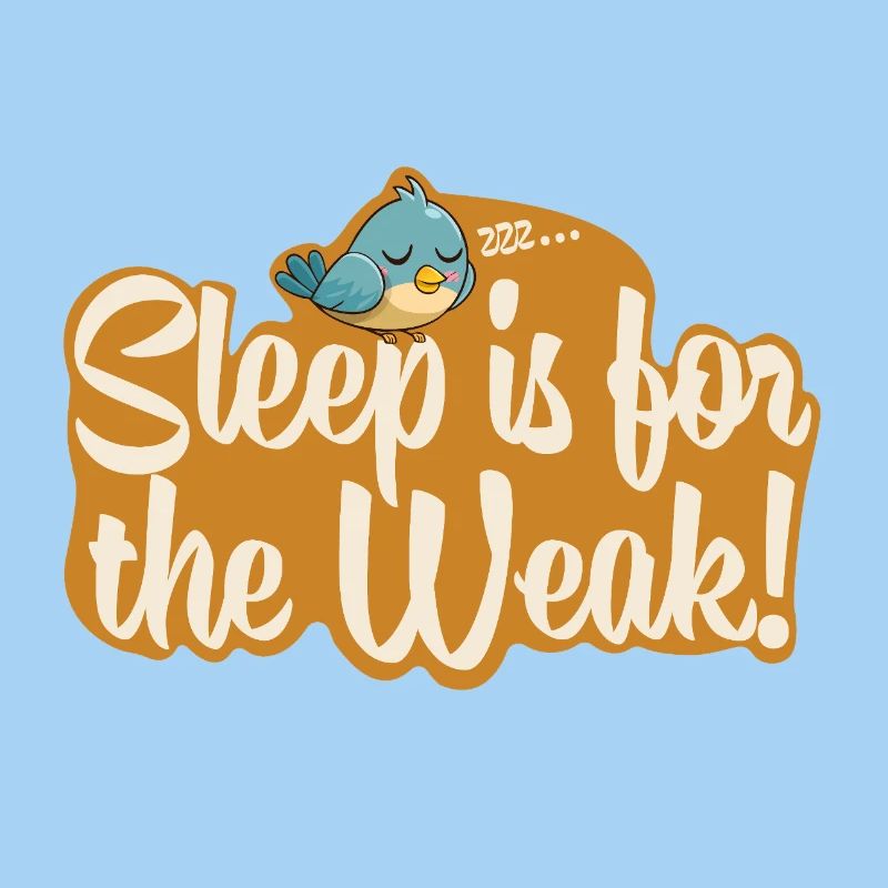 Sleep is for the Weak!