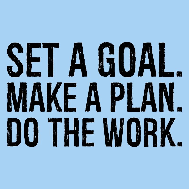 set a goal make a plan do the work