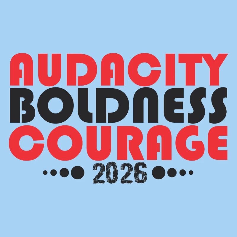 Audacity Boldness Courage 2026