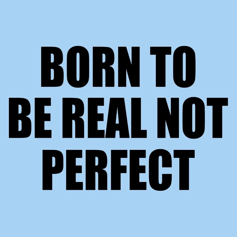 born to be real not perfect