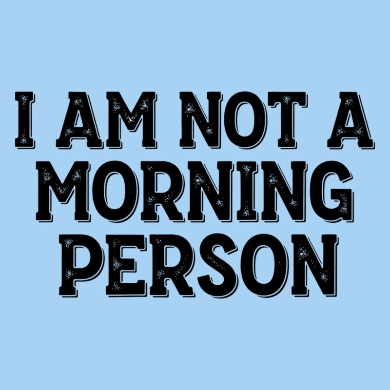 I Am Not a Morning Person – Morgenmuffel Spruch