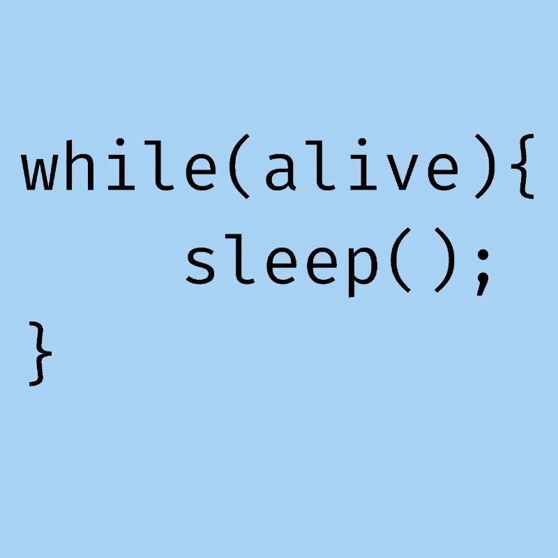 while(alive){ sleep(); Meme