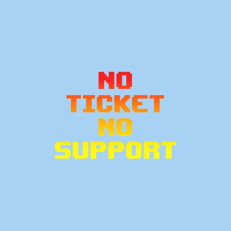 No Ticket No Support Computer Scientist IT Administrator