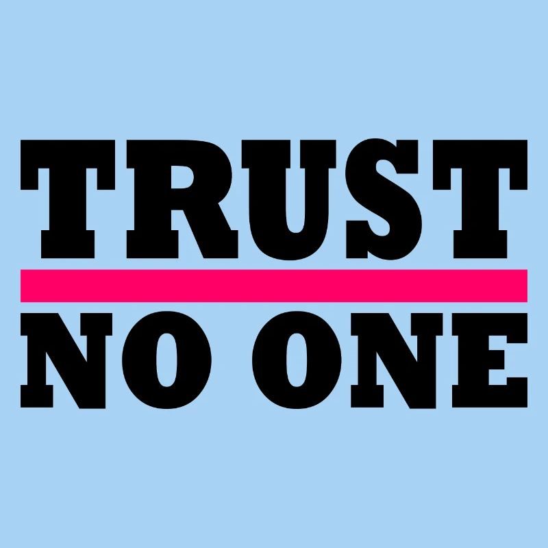 Trust no one