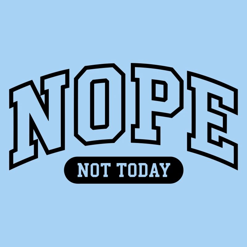 Nope Not today Funny 