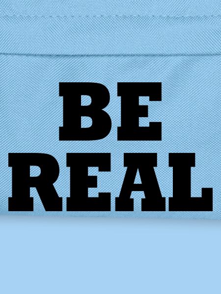 Be real