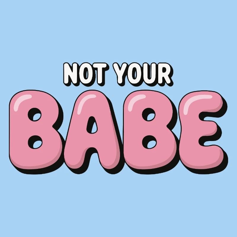 Not Your Babe - Statement Bubble Schrift