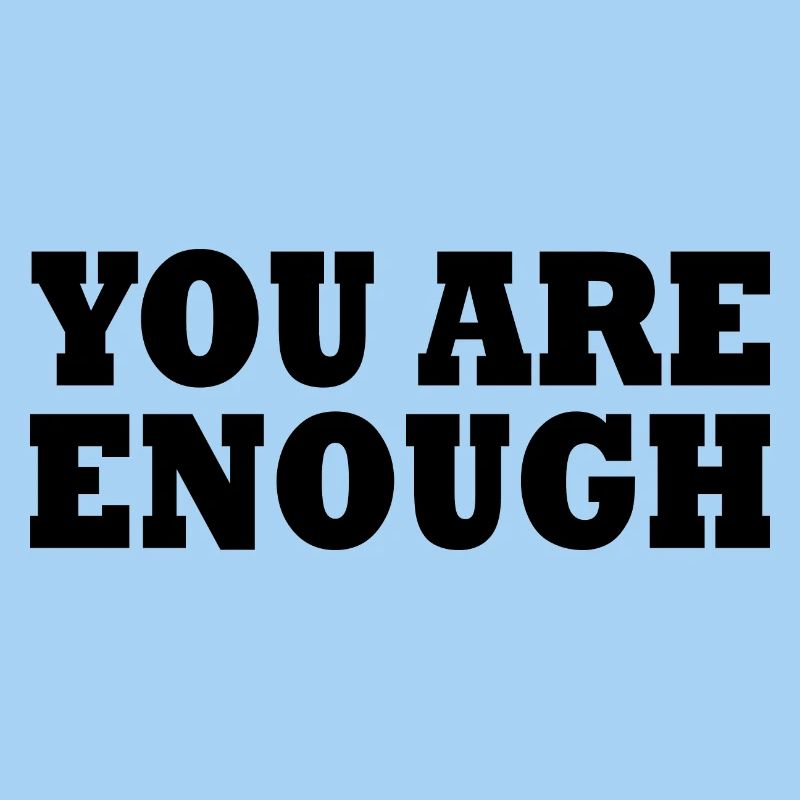 You are enough
