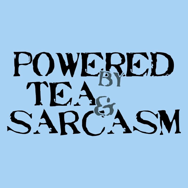 Powered by Tea &amp; Sarcasm