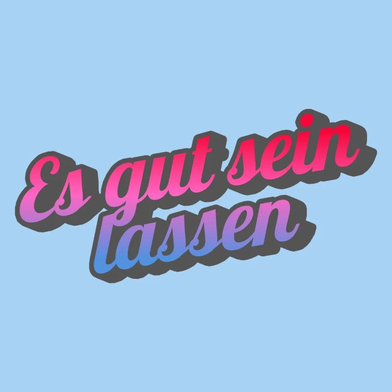Es gut sein lassen.