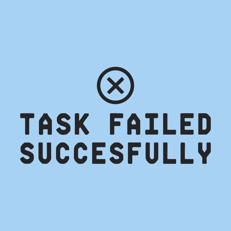 Task Failed Successfully IT Paradoxon