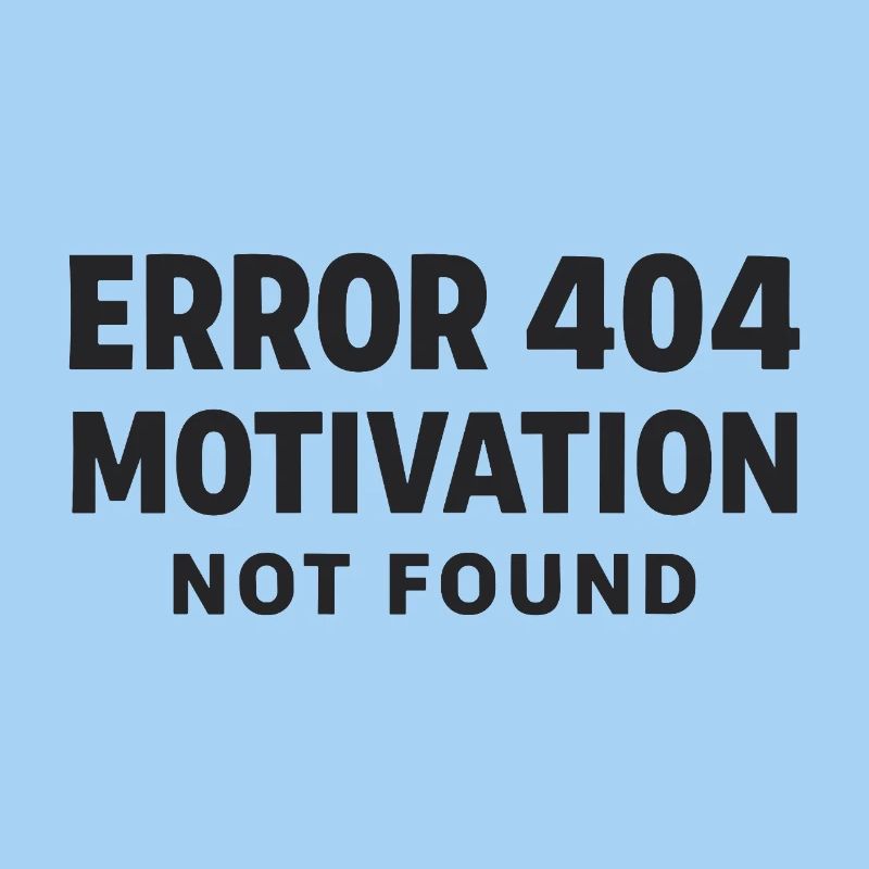 Error 404 Motivation not found Funny saying