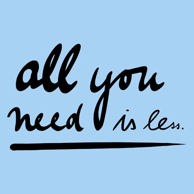 All you need is less