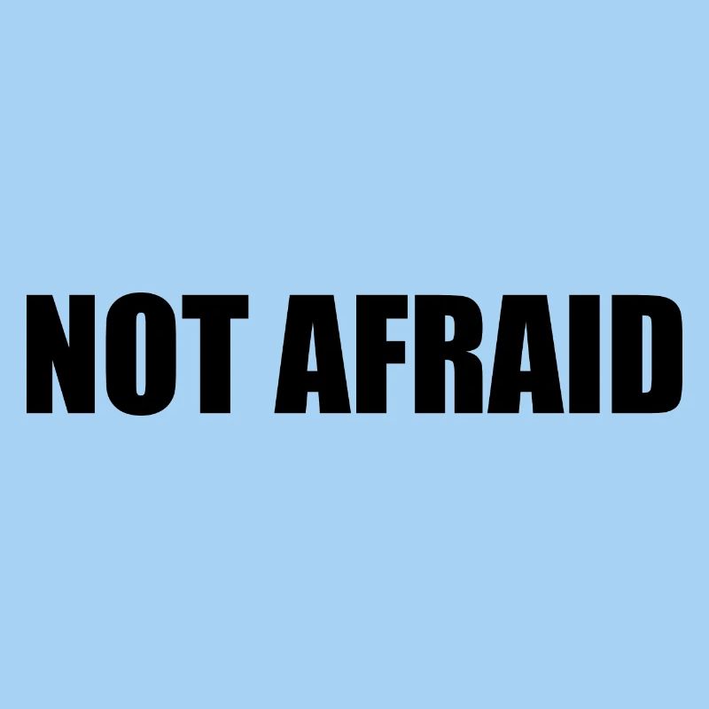 not afraid