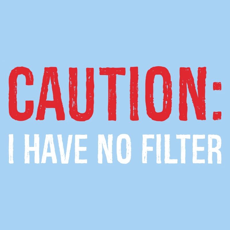 caution I have no filter