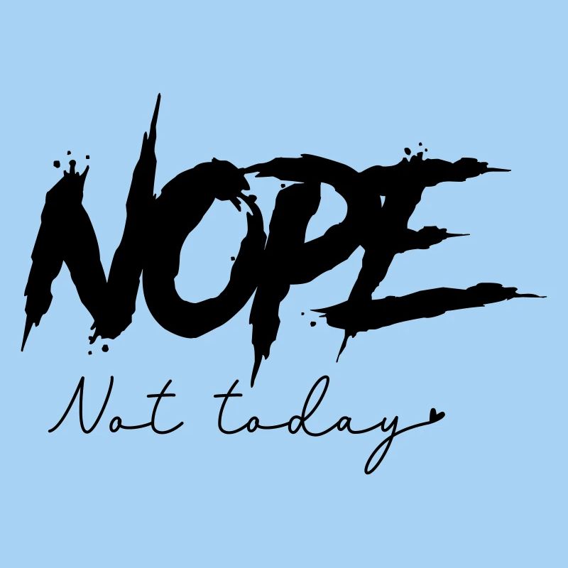 Nope - Not Today