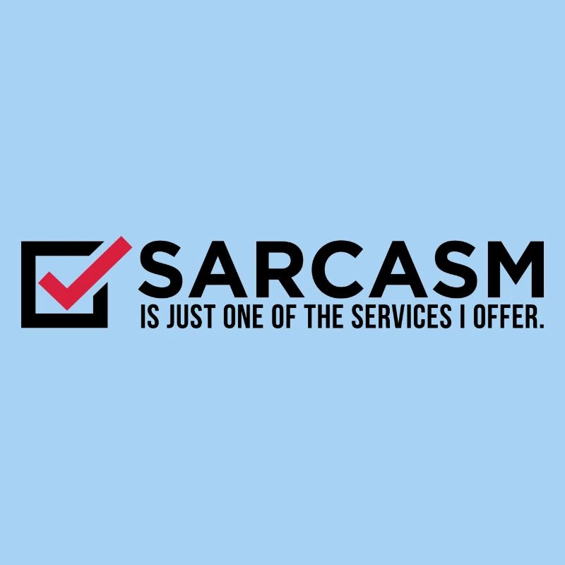 Le sarcasme est juste un de mes services!