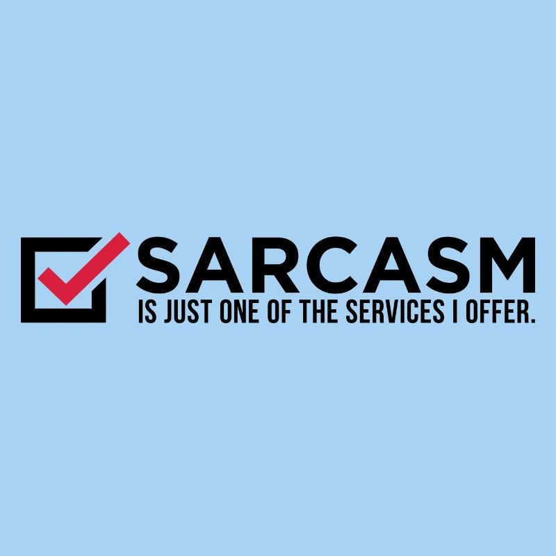 Le sarcasme est juste un de mes services!