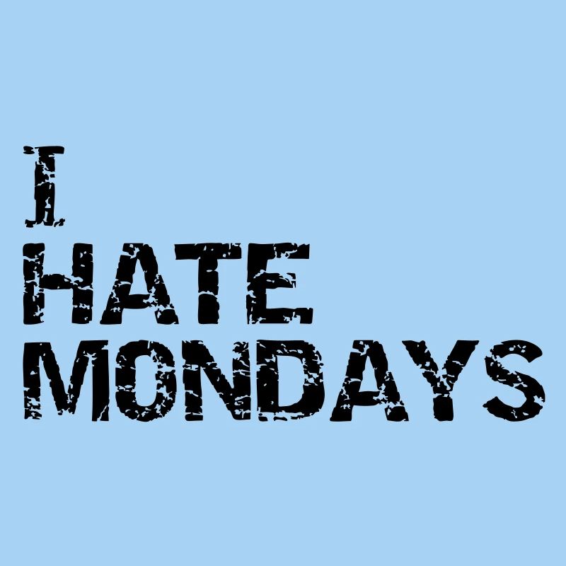 i hate mondays