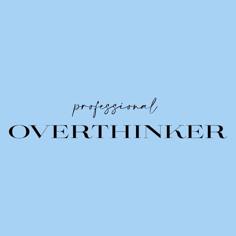 professional Overthinker