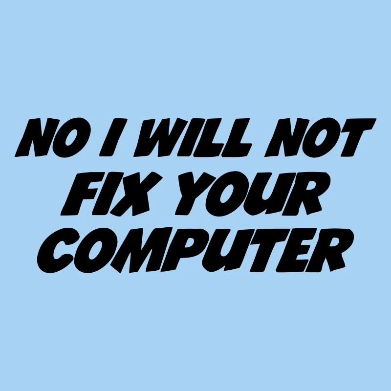 No I will not fix your computer