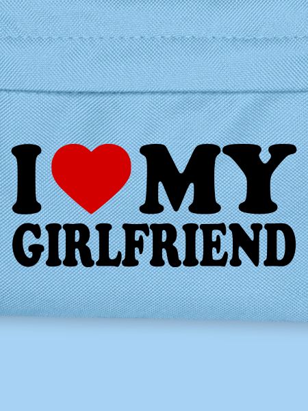 I love my girlfriend