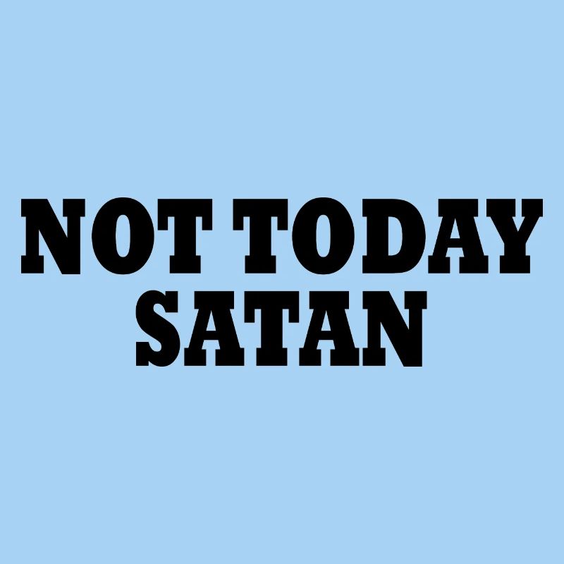 Not today satan