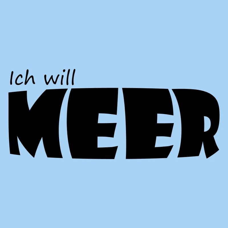 ICH WILL MEER