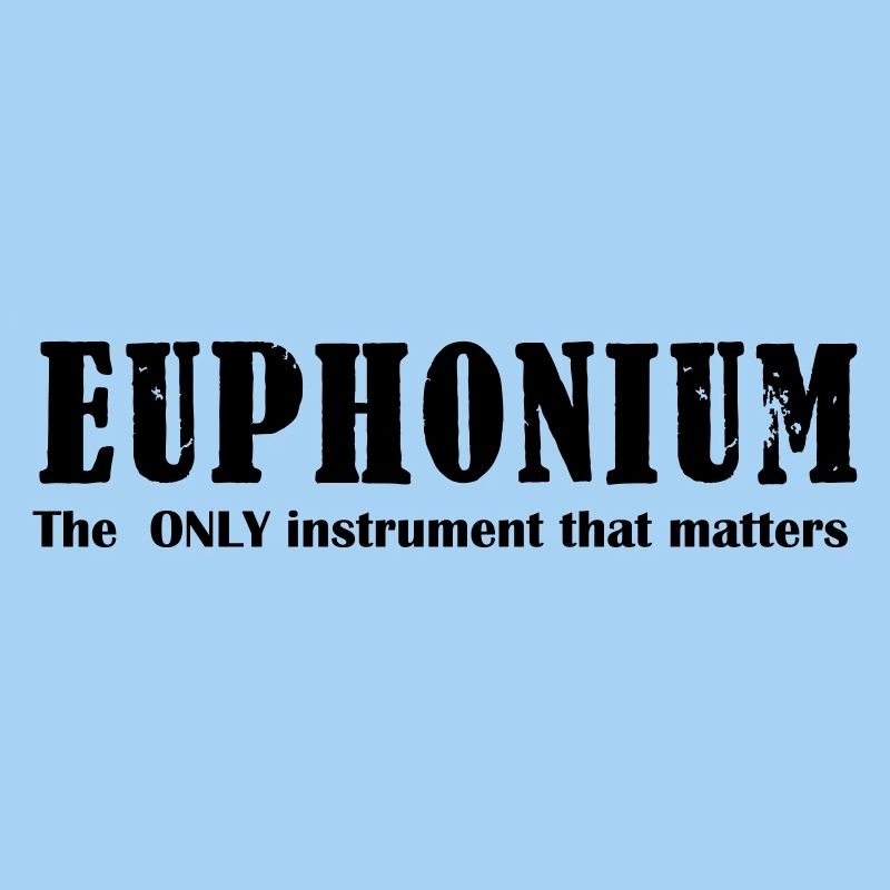 Euphonium, The ONLY instrument that matters