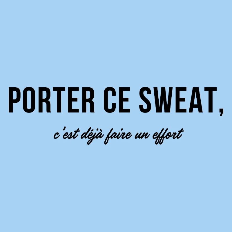 Wearing this sweatshirt is already making an effort - humor