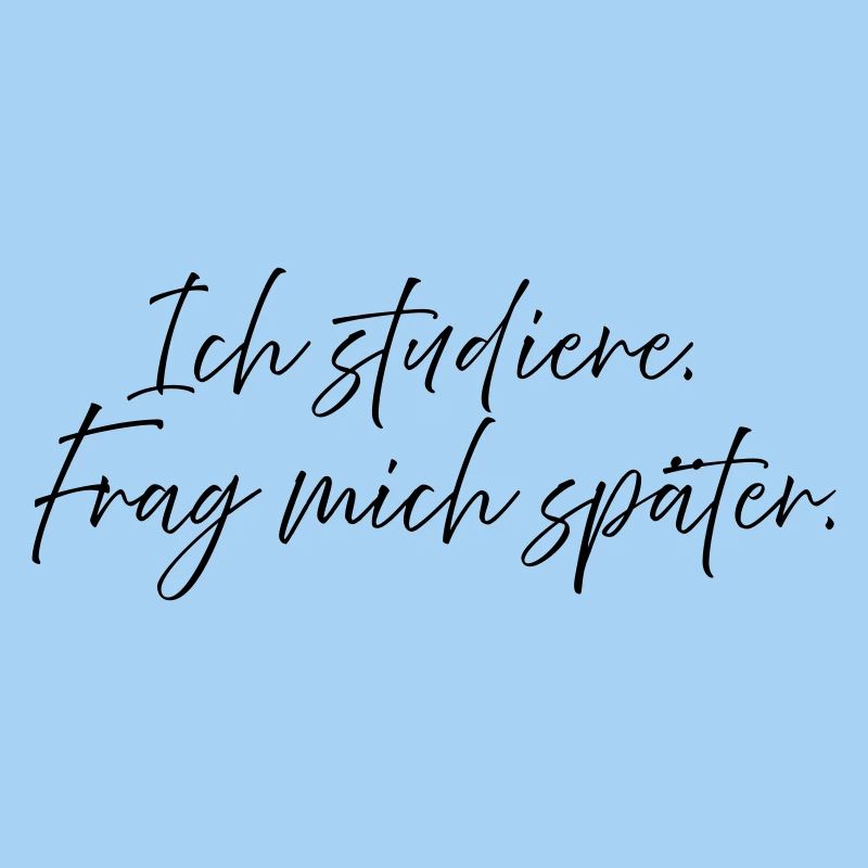 Ich studiere. Frag mich später.