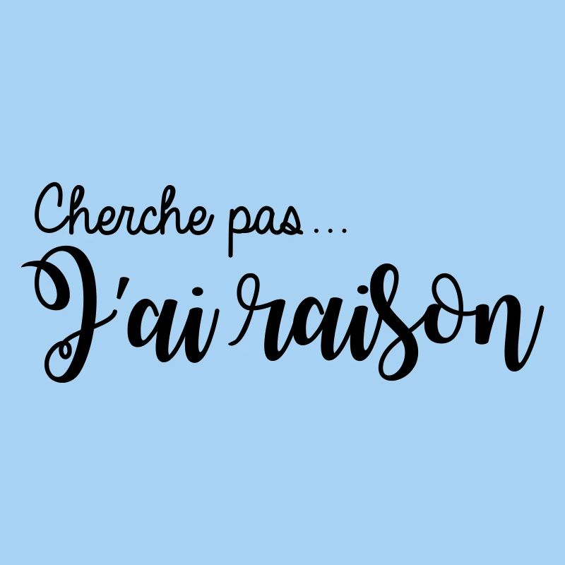 cherche pas... j'ai raison