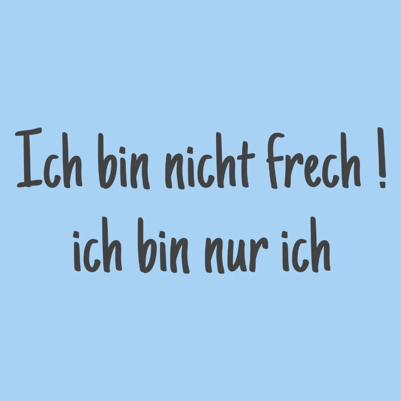 Ich bin nicht frech ! Ich bin ich