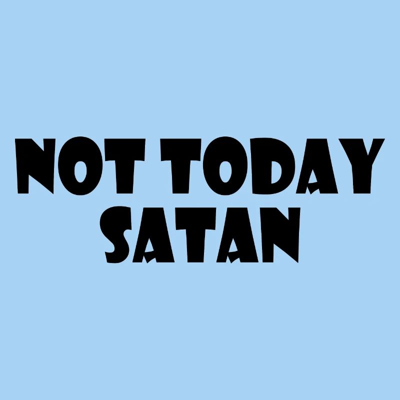 Not today satan