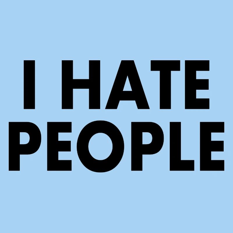 I hate people