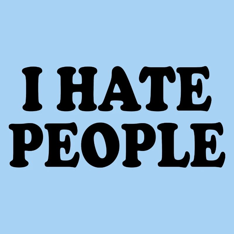 I hate people